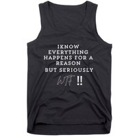 I Know Everything Happens For A Reason But Wtf Funny Tank Top