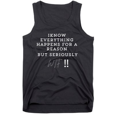 I Know Everything Happens For A Reason But Wtf Funny Tank Top