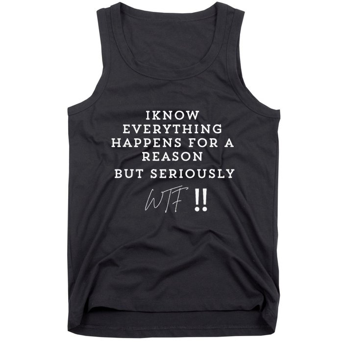 I Know Everything Happens For A Reason But Wtf Funny Tank Top