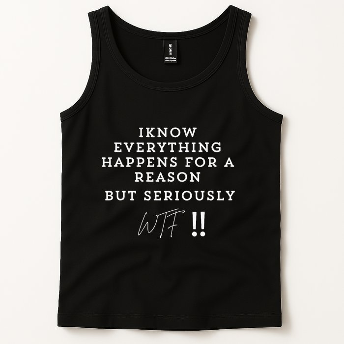 I Know Everything Happens For A Reason But Wtf Funny Tank Top