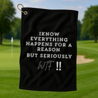I Know Everything Happens For A Reason But Wtf Funny Golf Towel