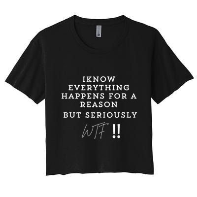 I Know Everything Happens For A Reason But Wtf Funny Crop Top