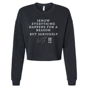 I Know Everything Happens For A Reason But Wtf Funny Cropped Pullover Crew