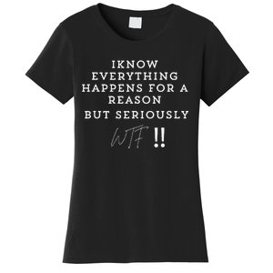 I Know Everything Happens For A Reason But Wtf Funny Women's T-Shirt