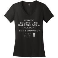 I Know Everything Happens For A Reason But Wtf Funny Women's V-Neck T-Shirt