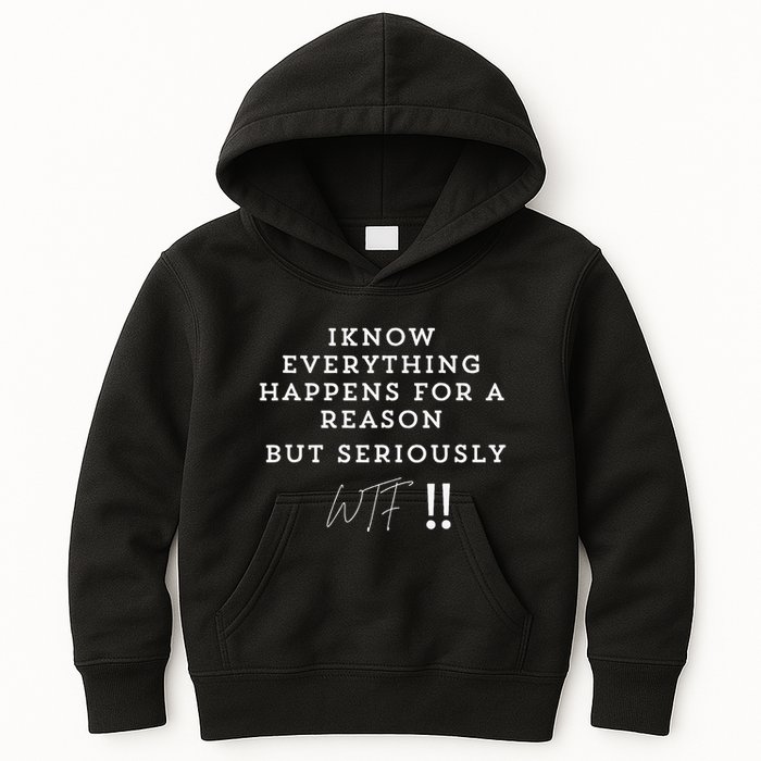 I Know Everything Happens For A Reason But Wtf Funny Kids Hoodie