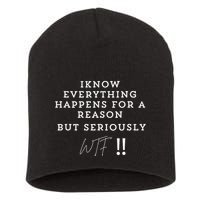 I Know Everything Happens For A Reason But Wtf Funny Short Acrylic Beanie