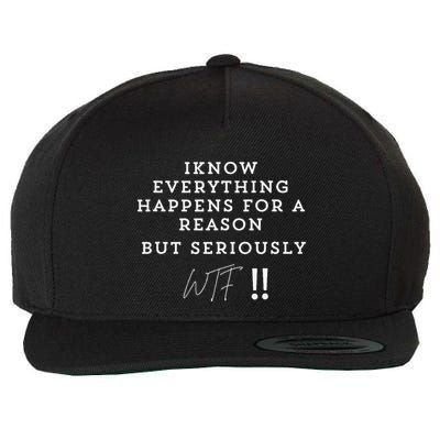 I Know Everything Happens For A Reason But Wtf Funny Wool Snapback Cap