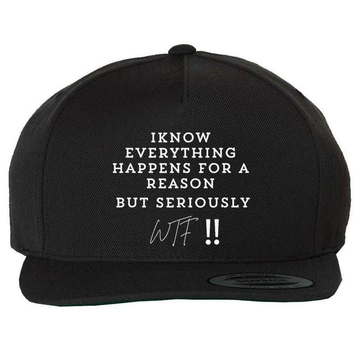 I Know Everything Happens For A Reason But Wtf Funny Wool Snapback Cap