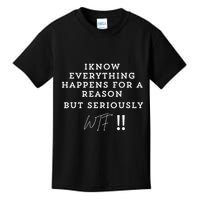 I Know Everything Happens For A Reason But Wtf Funny Kids T-Shirt