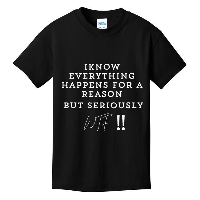 I Know Everything Happens For A Reason But Wtf Funny Kids T-Shirt