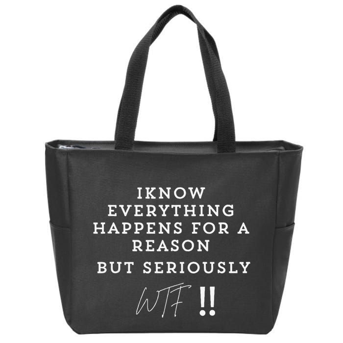 I Know Everything Happens For A Reason But Wtf Funny Zip Tote Bag