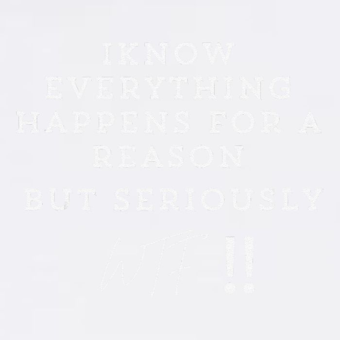 I Know Everything Happens For A Reason But Wtf Funny Garment-Dyed Sweatshirt