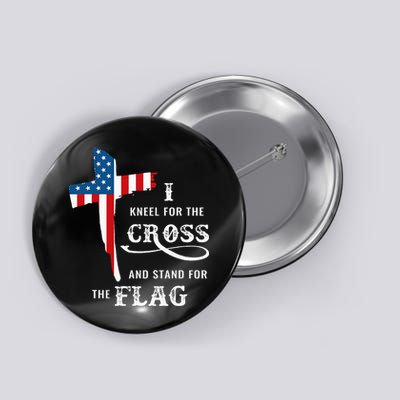 I Kneel For The Cross And Stand For The Flag Button