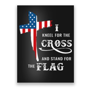 I Kneel For The Cross And Stand For The Flag Poster