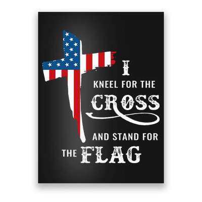I Kneel For The Cross And Stand For The Flag Poster