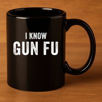 I Know Gun Fu Funny Gun Lover Gun Kata Bullet Ballet Gymnastic Gunplay 11oz C Handle Ceramic Mug