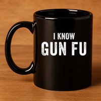 I Know Gun Fu Funny Gun Lover Gun Kata Bullet Ballet Gymnastic Gunplay 11oz C Handle Ceramic Mug