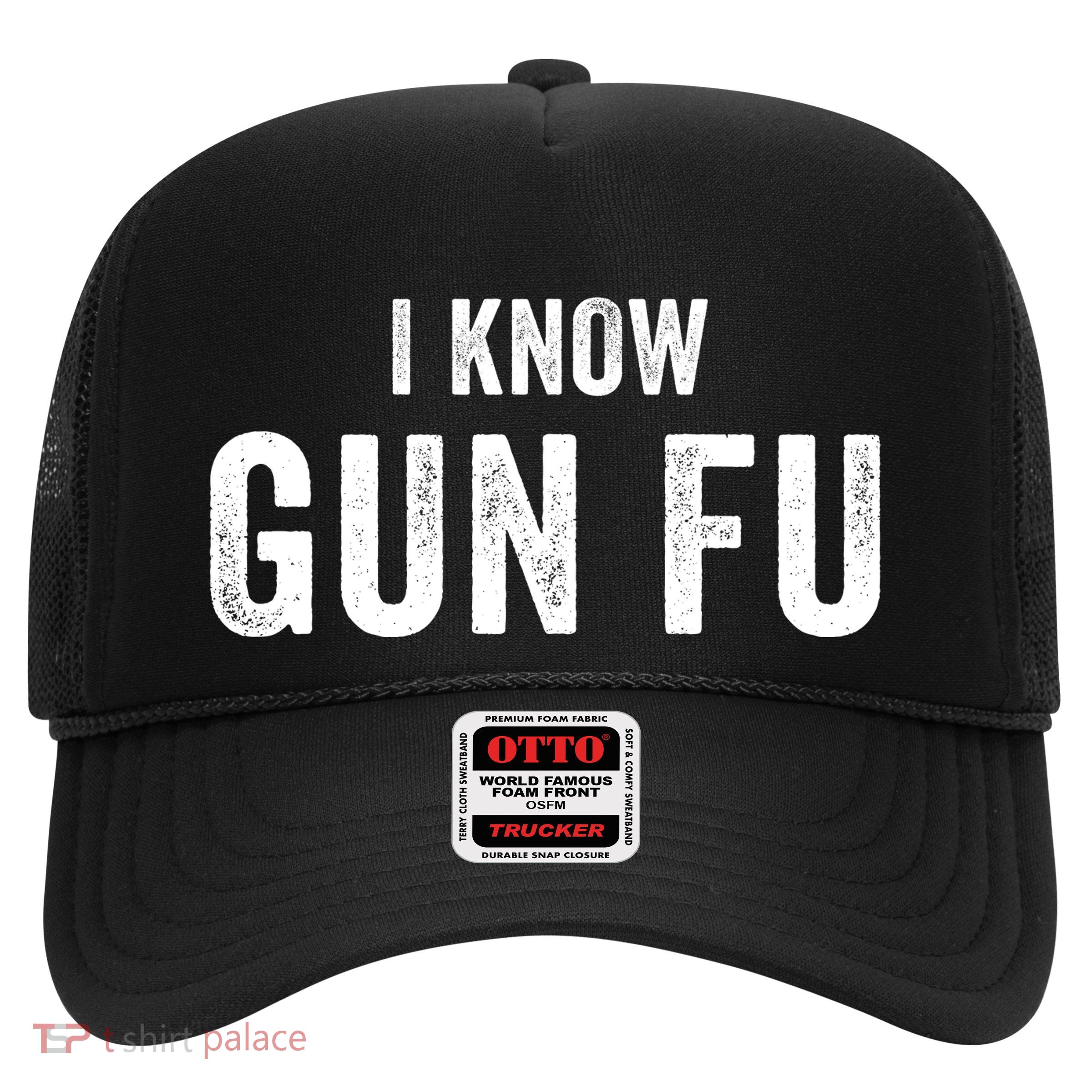 I Know Gun Fu Funny Gun Lover Gun Kata Bullet Ballet Gymnastic Gunplay Trucker Hat