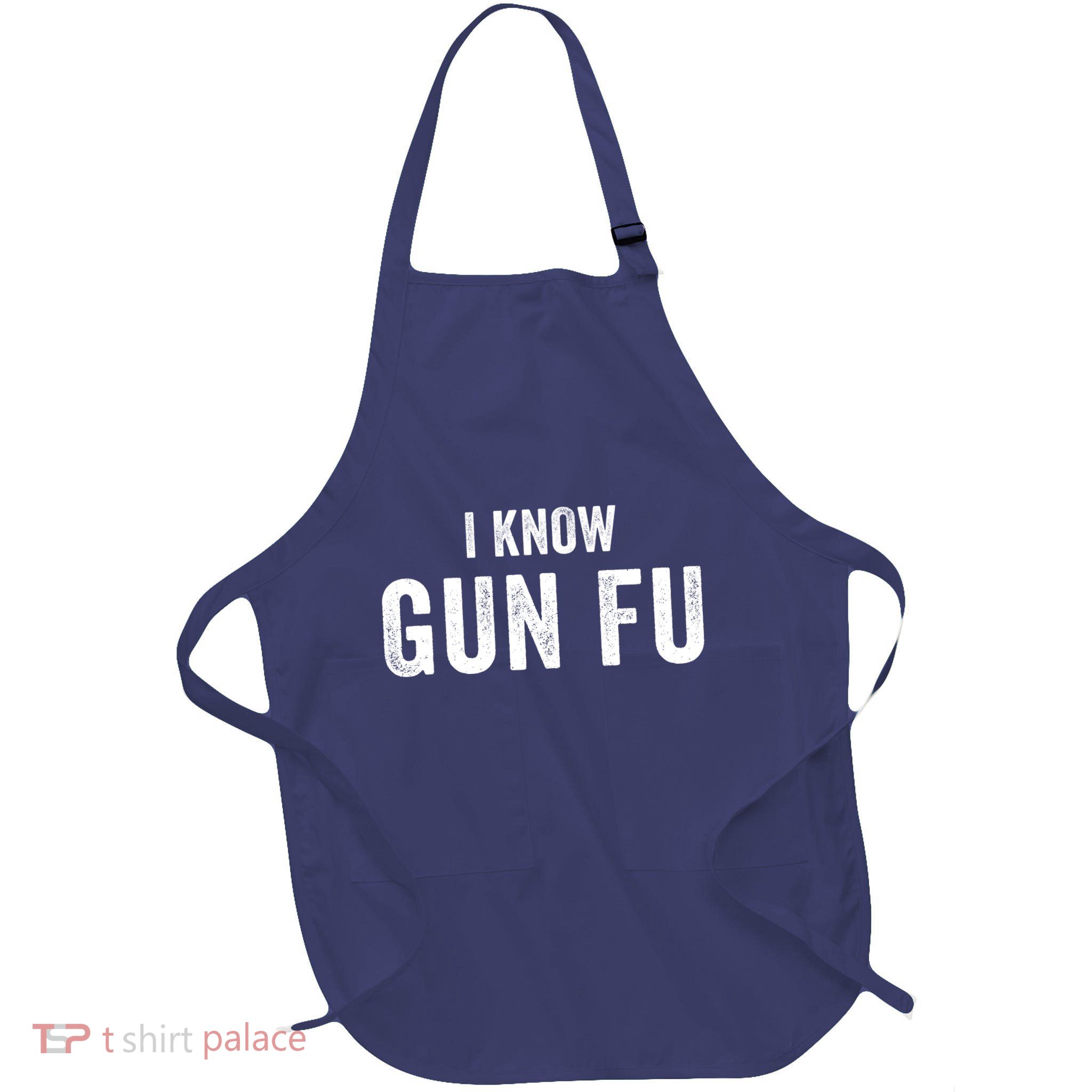 I Know Gun Fu Funny Gun Lover Gun Kata Bullet Ballet Gymnastic Gunplay Apron