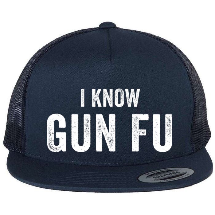 I Know Gun Fu Funny Gun Lover Gun Kata Bullet Ballet Gymnastic Gunplay Flat Bill Trucker Hat