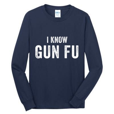 I Know Gun Fu Funny Gun Lover Gun Kata Bullet Ballet Gymnastic Gunplay Tall Long Sleeve T-Shirt