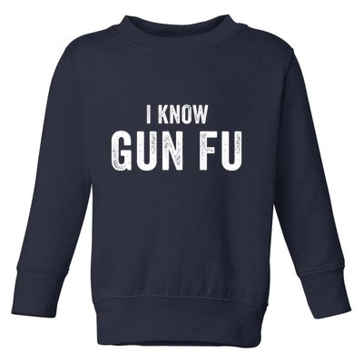 I Know Gun Fu Funny Gun Lover Gun Kata Bullet Ballet Gymnastic Gunplay Toddler Sweatshirt