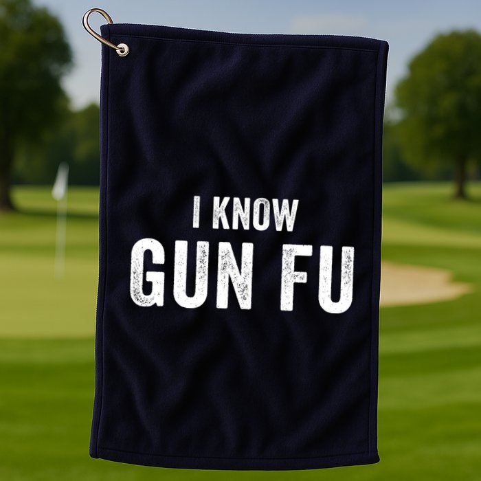 I Know Gun Fu Funny Gun Lover Gun Kata Bullet Ballet Gymnastic Gunplay Golf Towel