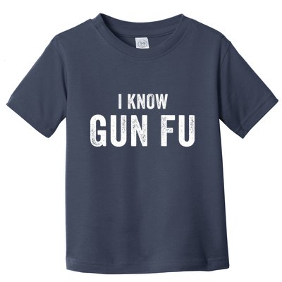 I Know Gun Fu Funny Gun Lover Gun Kata Bullet Ballet Gymnastic Gunplay Toddler T-Shirt