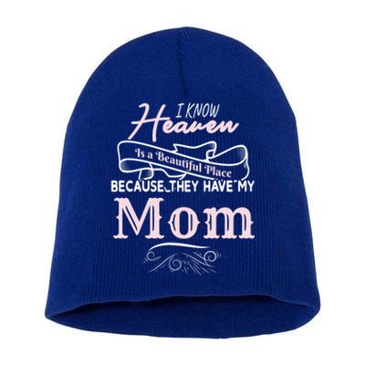 I Know Heaven Is A Beautiful Place Because They Have My Mom Great Gift Short Acrylic Beanie