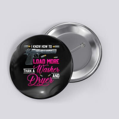 I Know How To Load More Than A Washer Dryer Gun Shooting Button