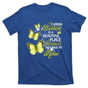 I Know Heaven Is A Beautiful Place Because They Have My Mom Cool Gift T-Shirt