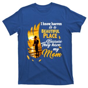 I Know Heaven Is A Beautiful Place Because They Have My Mom Great Gift T-Shirt