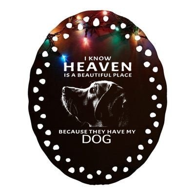 I Know Heaven Is A Beautiful Place Because They Have My Dog Ceramic Oval Ornament