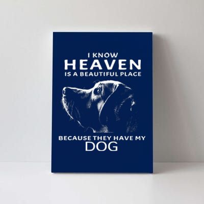 I Know Heaven Is A Beautiful Place Because They Have My Dog Canvas