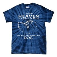 I Know Heaven Is A Beautiful Place Because They Have My Dog Tie-Dye T-Shirt