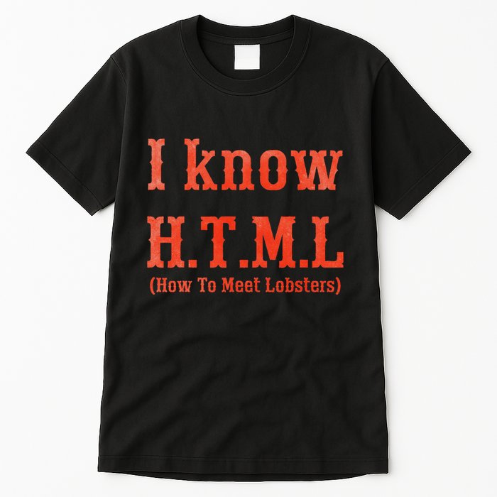 I Know Html How To Meet Lobsters Tall T-Shirt