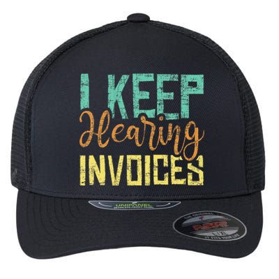 I Keep Hearing Invoices Accountant Bookkeeper Tax Auditor Flexfit Unipanel Trucker Cap