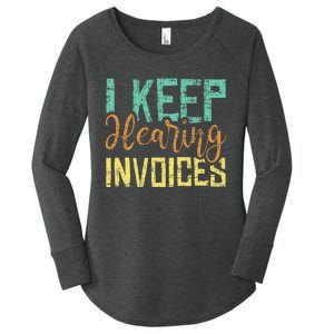 I Keep Hearing Invoices Accountant Bookkeeper Tax Auditor Women's Perfect Tri Tunic Long Sleeve Shirt