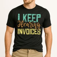 I Keep Hearing Invoices Accountant Bookkeeper Tax Auditor Cooling Performance Crew T-Shirt