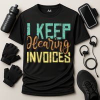 I Keep Hearing Invoices Accountant Bookkeeper Tax Auditor Cooling Performance Crew T-Shirt
