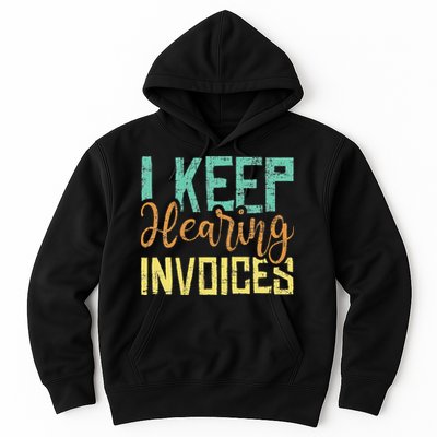 I Keep Hearing Invoices Accountant Bookkeeper Tax Auditor Hoodie