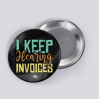 I Keep Hearing Invoices Accountant Bookkeeper Tax Auditor Button