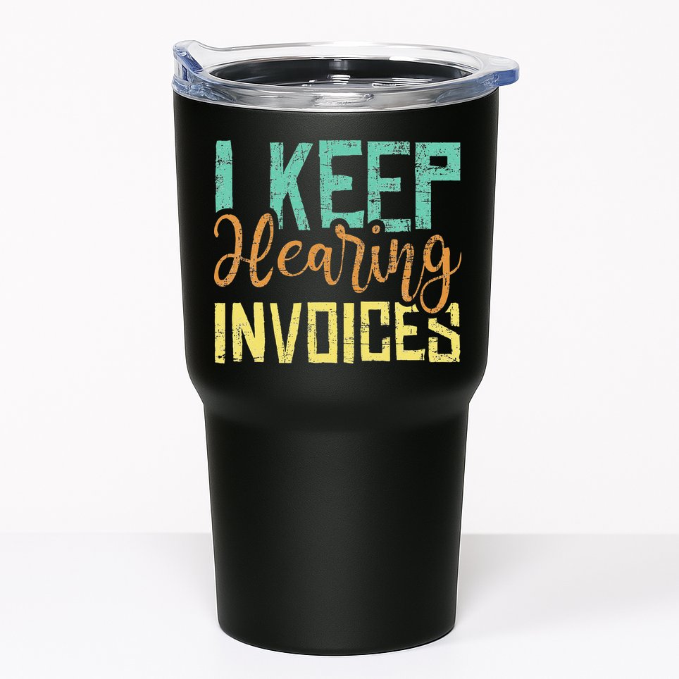 I Keep Hearing Invoices Accountant Bookkeeper Tax Auditor Tumbler