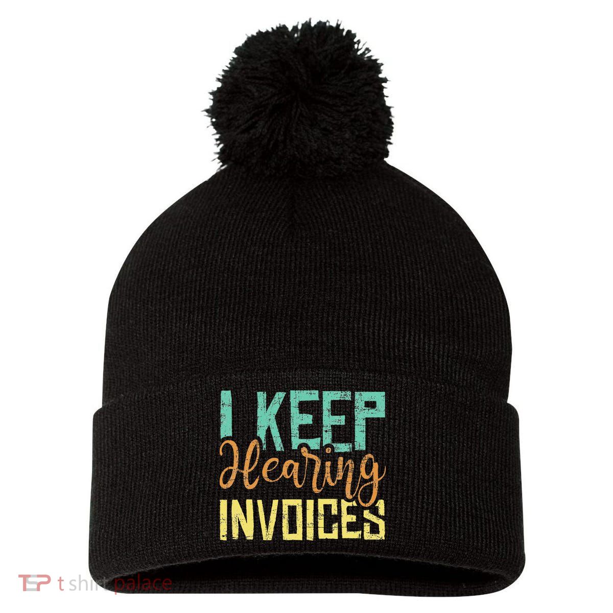 I Keep Hearing Invoices Accountant Bookkeeper Tax Auditor Pom Pom 12in Knit Beanie