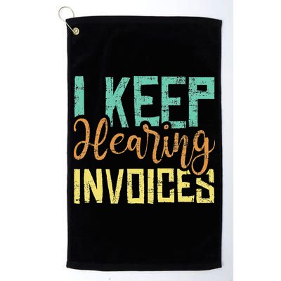 I Keep Hearing Invoices Accountant Bookkeeper Tax Auditor Golf Towel
