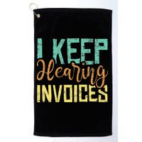 I Keep Hearing Invoices Accountant Bookkeeper Tax Auditor Golf Towel