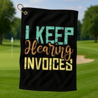 I Keep Hearing Invoices Accountant Bookkeeper Tax Auditor Golf Towel