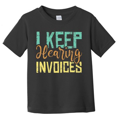 I Keep Hearing Invoices Accountant Bookkeeper Tax Auditor Toddler T-Shirt