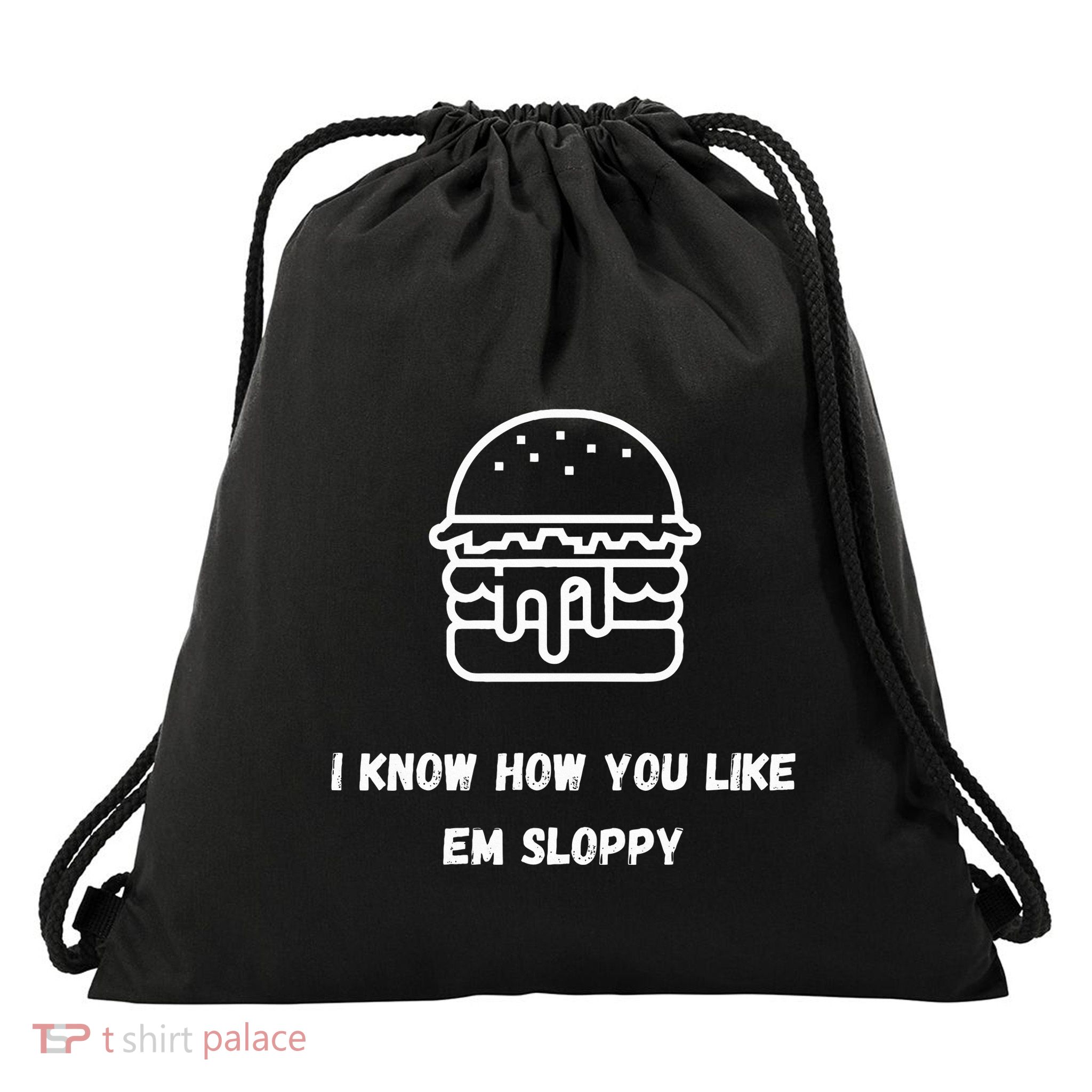 I Know How You Like Em Sloppy Extra Sloppy Sloppy Joe Drawstring Bag
